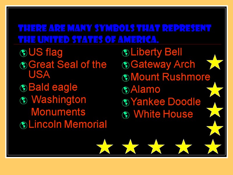 There are many symbols that represent the United States of America.  US flag